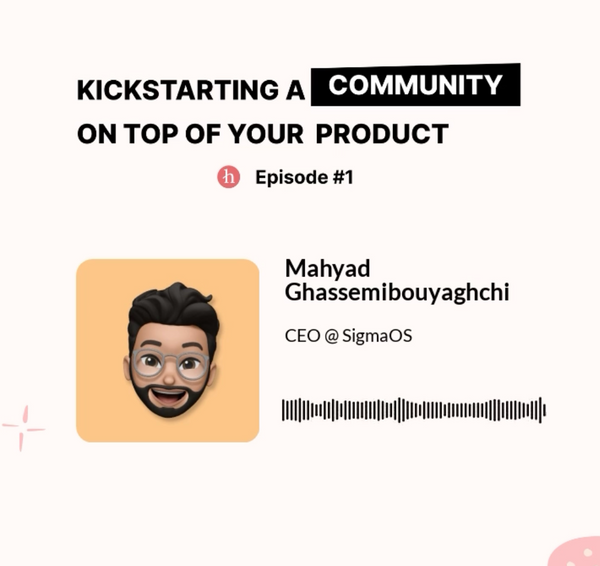Kickstarting a Community on Top of Product: Mahyad from SigmaOS