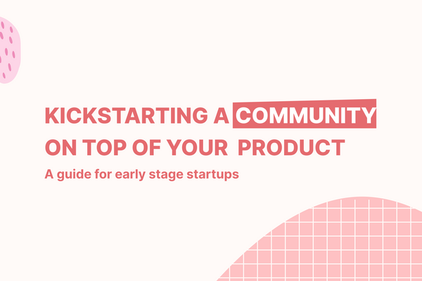Kickstarting a community on top of your product - Part I